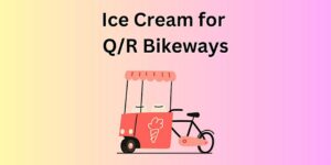 cartoon ice cream cart / cargo bike. text reads Ice Cream for Q/R Bikeways